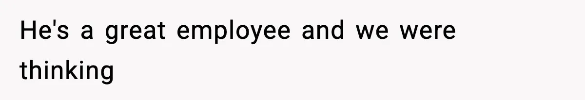 VP Fires Young Employee Weeks After Both His Parents Die, Sparks Outrage Over “Heartless” Decision He's a great employee and we were thinking