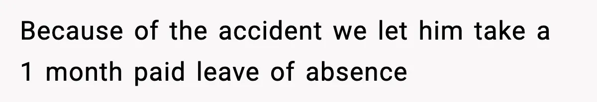 VP Fires Young Employee Weeks After Both His Parents Die, Sparks Outrage Over “Heartless” Decision Because of the accident we let him take a 1 month paid leave of absence