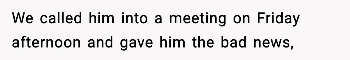 VP Fires Young Employee Weeks After Both His Parents Die, Sparks Outrage Over “Heartless” Decision We called him into a meeting on Friday afternoon and gave him the bad news,