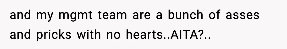 VP Fires Young Employee Weeks After Both His Parents Die, Sparks Outrage Over “Heartless” Decision and my mgmt team are a bunch of asses and pricks with no hearts..AITA?..