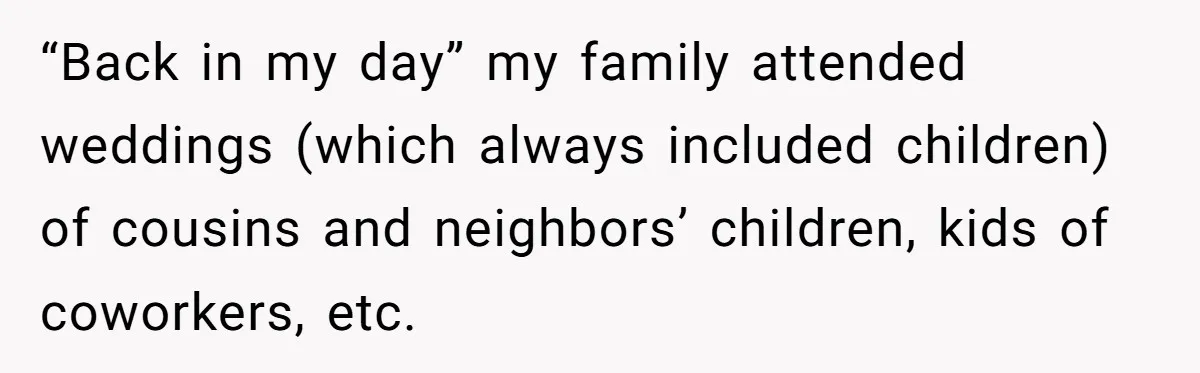 Couple Returns Wedding Gifts After Family Tries Turning Their Ceremony Into A Circus “Back in my day” my family attended weddings (which always included children) of cousins and neighbors’ children, kids of coworkers, etc.