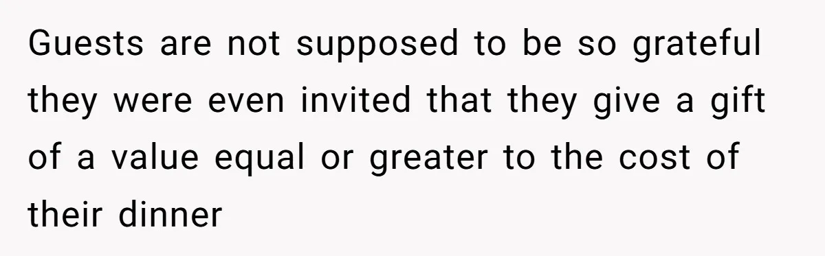Couple Returns Wedding Gifts After Family Tries Turning Their Ceremony Into A Circus Guests are not supposed to be so grateful they were even invited that they give a gift of a value equal or greater to the cost of their dinner