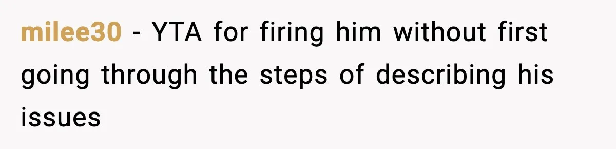 VP Fires Young Employee Weeks After Both His Parents Die, Sparks Outrage Over “Heartless” Decision milee30 − YTA for firing him without first going through the steps of describing his issues