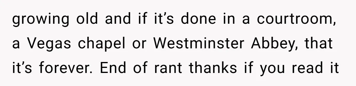 Couple Returns Wedding Gifts After Family Tries Turning Their Ceremony Into A Circus growing old and if it’s done in a courtroom, a Vegas chapel or Westminster Abbey, that it’s forever. End of rant thanks if you read it