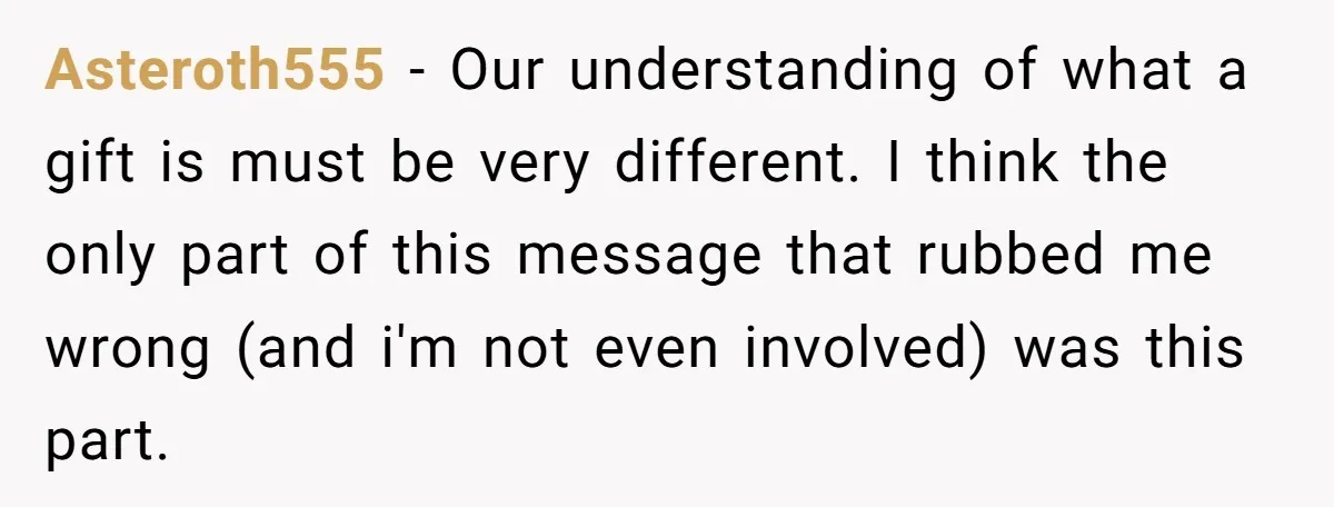 Couple Returns Wedding Gifts After Family Tries Turning Their Ceremony Into A Circus Asteroth555 − Our understanding of what a gift is must be very different. I think the only part of this message that rubbed me wrong (and i'm not even involved)...