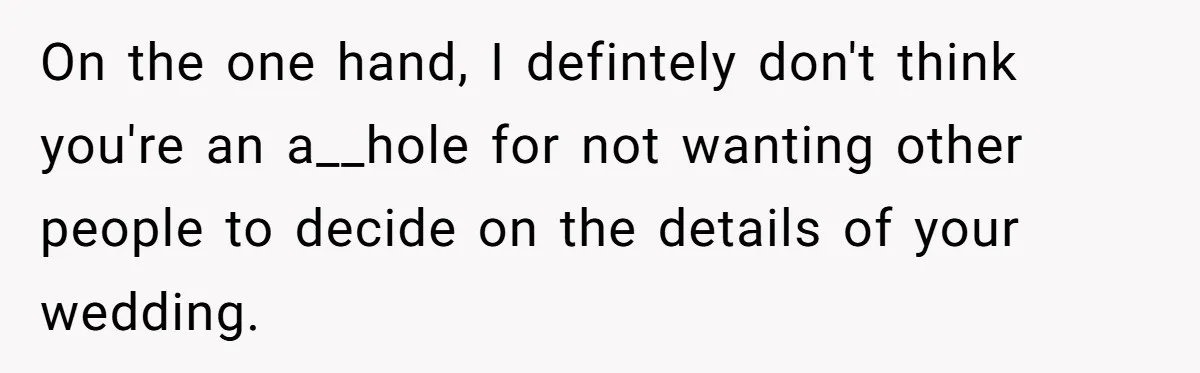 Couple Returns Wedding Gifts After Family Tries Turning Their Ceremony Into A Circus On the one hand, I defintely don't think you're an a__hole for not wanting other people to decide on the details of your wedding.