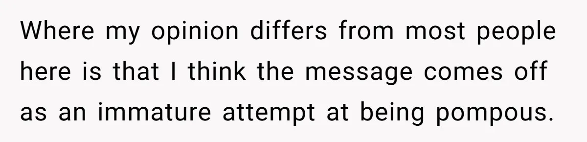 Couple Returns Wedding Gifts After Family Tries Turning Their Ceremony Into A Circus Where my opinion differs from most people here is that I think the message comes off as an immature attempt at being pompous.