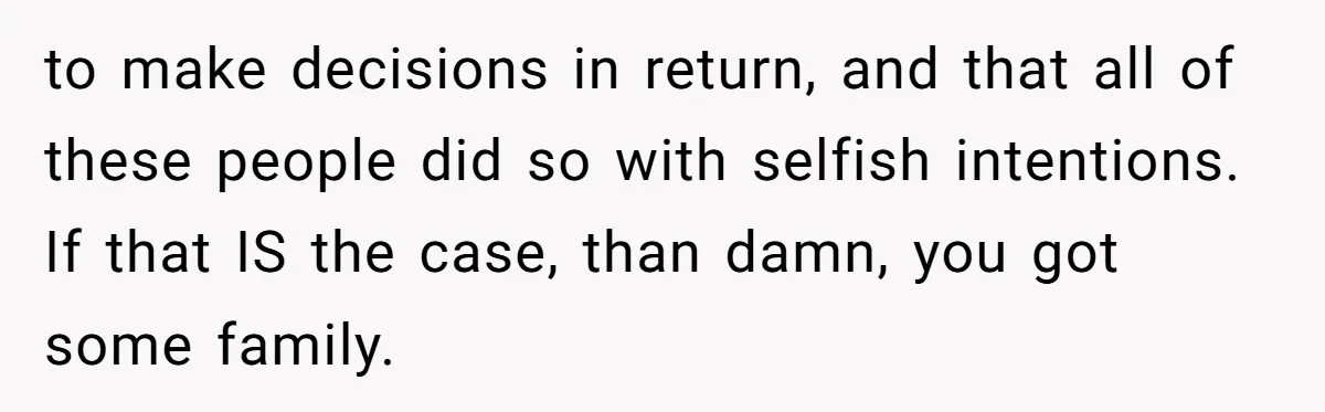 Couple Returns Wedding Gifts After Family Tries Turning Their Ceremony Into A Circus to make decisions in return, and that all of these people did so with selfish intentions. If that IS the case, than damn, you got some family.