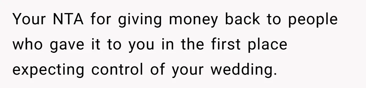 Couple Returns Wedding Gifts After Family Tries Turning Their Ceremony Into A Circus Your NTA for giving money back to people who gave it to you in the first place expecting control of your wedding.