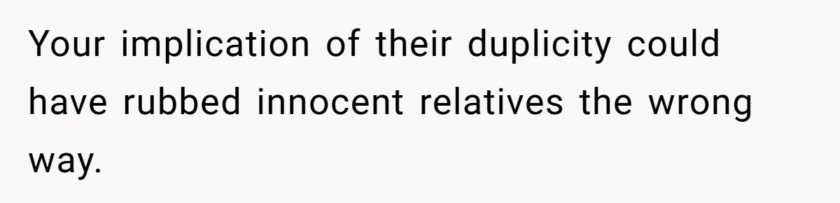 Couple Returns Wedding Gifts After Family Tries Turning Their Ceremony Into A Circus Your implication of their duplicity could have rubbed innocent relatives the wrong way.