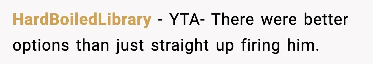 VP Fires Young Employee Weeks After Both His Parents Die, Sparks Outrage Over “Heartless” Decision HardBoiledLibrary − YTA- There were better options than just straight up firing him.
