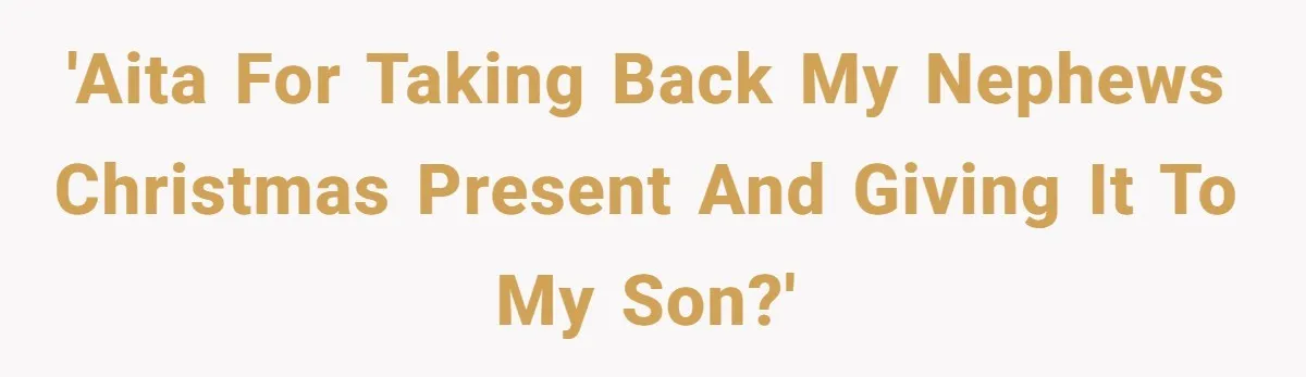 Parents Furious After Woman Replaces Her Son’s Broken Console With Nephew’s Gift 'AITA for taking back my nephews Christmas present and giving it to my son?'