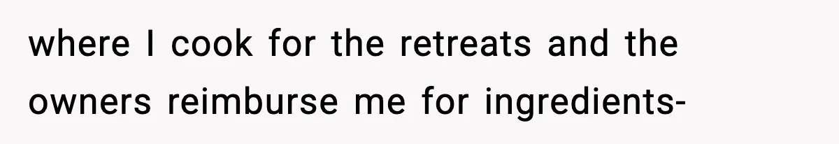 Woman Considers Quitting Cookies After Her Workplace Treats Her Like A Snack Machine where I cook for the retreats and the owners reimburse me for ingredients-