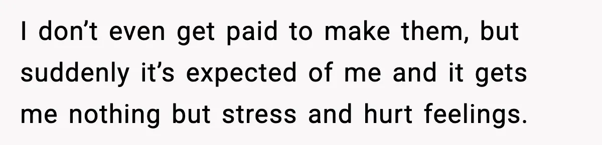 Woman Considers Quitting Cookies After Her Workplace Treats Her Like A Snack Machine I don’t even get paid to make them, but suddenly it’s expected of me and it gets me nothing but stress and hurt feelings.
