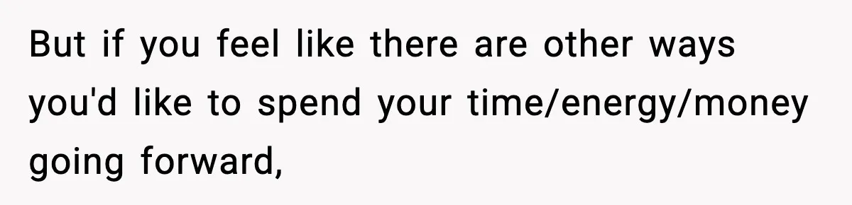 Woman Considers Quitting Cookies After Her Workplace Treats Her Like A Snack Machine But if you feel like there are other ways you'd like to spend your time/energy/money going forward,