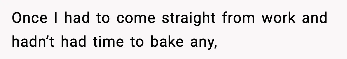 Woman Considers Quitting Cookies After Her Workplace Treats Her Like A Snack Machine Once I had to come straight from work and hadn’t had time to bake any,