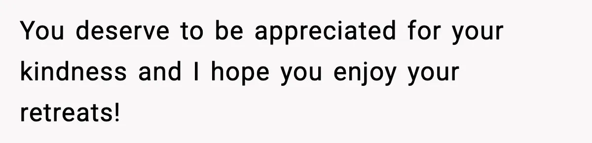 Woman Considers Quitting Cookies After Her Workplace Treats Her Like A Snack Machine You deserve to be appreciated for your kindness and I hope you enjoy your retreats!