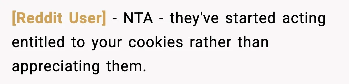 [Reddit User] − NTA - they've started acting entitled to your cookies rather than appreciating them.