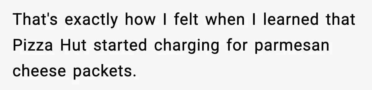 Woman Considers Quitting Cookies After Her Workplace Treats Her Like A Snack Machine That's exactly how I felt when I learned that Pizza Hut started charging for parmesan cheese packets.
