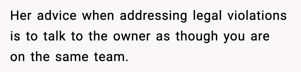 Woman Considers Quitting Cookies After Her Workplace Treats Her Like A Snack Machine Her advice when addressing legal violations is to talk to the owner as though you are on the same team.