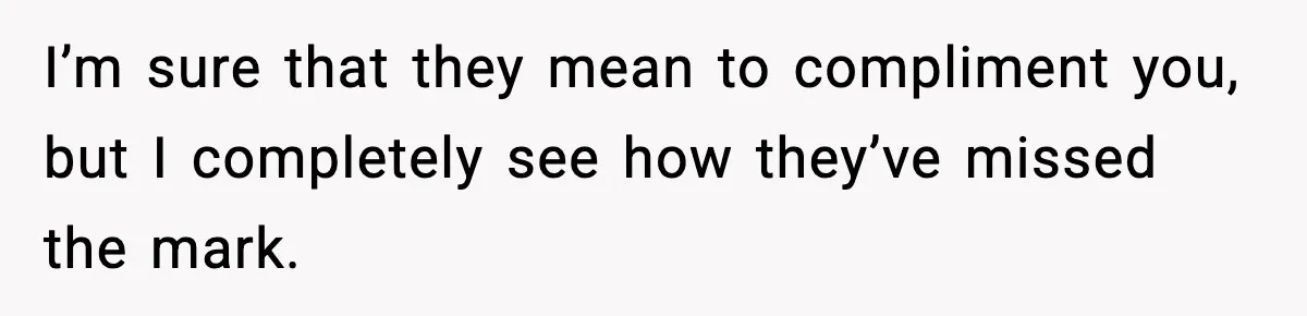 Woman Considers Quitting Cookies After Her Workplace Treats Her Like A Snack Machine I’m sure that they mean to compliment you, but I completely see how they’ve missed the mark.
