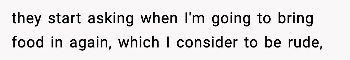 Woman Considers Quitting Cookies After Her Workplace Treats Her Like A Snack Machine they start asking when I'm going to bring food in again, which I consider to be rude,