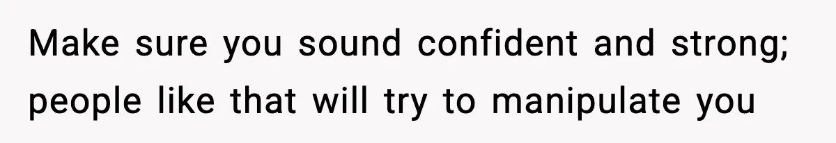 Woman Considers Quitting Cookies After Her Workplace Treats Her Like A Snack Machine Make sure you sound confident and strong; people like that will try to manipulate you