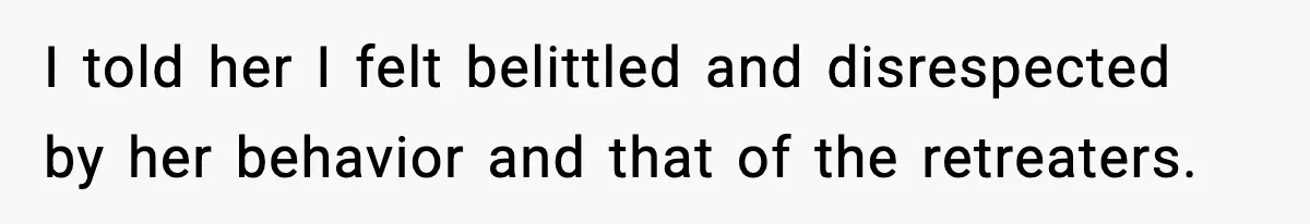 Woman Considers Quitting Cookies After Her Workplace Treats Her Like A Snack Machine I told her I felt belittled and disrespected by her behavior and that of the retreaters.