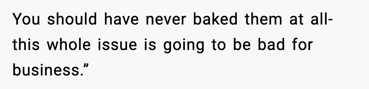 Woman Considers Quitting Cookies After Her Workplace Treats Her Like A Snack Machine You should have never baked them at all-this whole issue is going to be bad for business.”