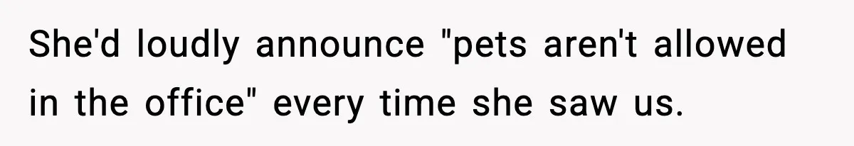Coworker Gets Fired After Harassing Colleague And Trying To “Expose” Their Service Dog As Fake She'd loudly announce "pets aren't allowed in the office" every time she saw us.