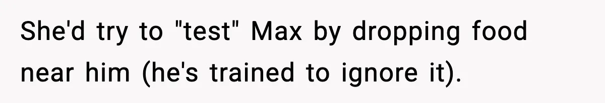 Coworker Gets Fired After Harassing Colleague And Trying To “Expose” Their Service Dog As Fake She'd try to "test" Max by dropping food near him (he's trained to ignore it).