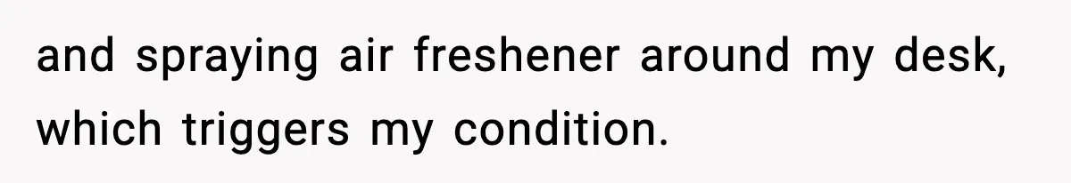 Coworker Gets Fired After Harassing Colleague And Trying To “Expose” Their Service Dog As Fake and spraying air freshener around my desk, which triggers my condition.