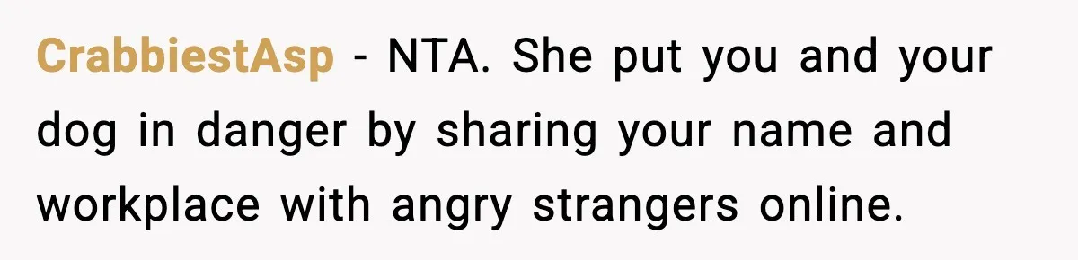 Coworker Gets Fired After Harassing Colleague And Trying To “Expose” Their Service Dog As Fake CrabbiestAsp − NTA. She put you and your dog in danger by sharing your name and workplace with angry strangers online.
