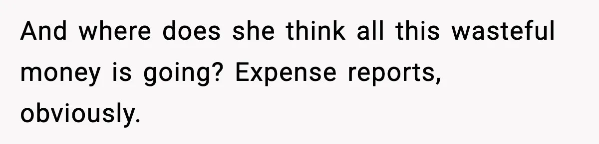 Employee Follows Bookkeeper’s “Shortest Route Only” Rule, Ends Up Costing Company Hundreds In Tolls And where does she think all this wasteful money is going? Expense reports, obviously.