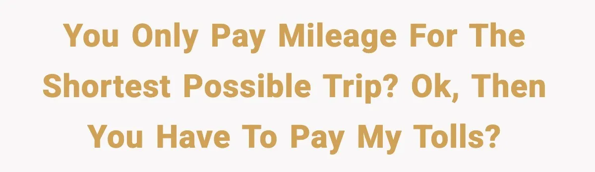 Employee Follows Bookkeeper’s “Shortest Route Only” Rule, Ends Up Costing Company Hundreds In Tolls You only pay mileage for the shortest possible trip? Ok, then you have to pay my tolls?