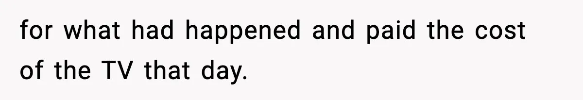 Dad Catches Son Stealing The Family TV On Security Footage, Is He Right To Call Police? for what had happened and paid the cost of the TV that day.