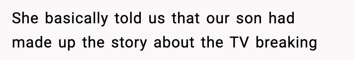 Dad Catches Son Stealing The Family TV On Security Footage, Is He Right To Call Police? She basically told us that our son had made up the story about the TV breaking