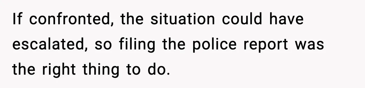 Dad Catches Son Stealing The Family TV On Security Footage, Is He Right To Call Police? If confronted, the situation could have escalated, so filing the police report was the right thing to do.