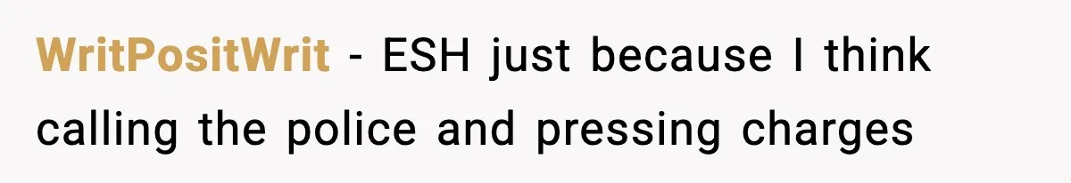 Dad Catches Son Stealing The Family TV On Security Footage, Is He Right To Call Police? WritPositWrit − ESH just because I think calling the police and pressing charges