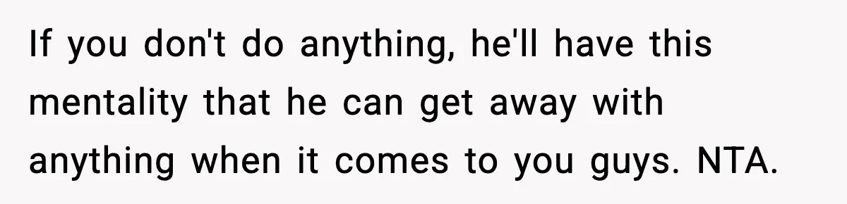Dad Catches Son Stealing The Family TV On Security Footage, Is He Right To Call Police? If you don't do anything, he'll have this mentality that he can get away with anything when it comes to you guys. NTA.
