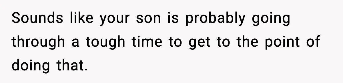 Dad Catches Son Stealing The Family TV On Security Footage, Is He Right To Call Police? Sounds like your son is probably going through a tough time to get to the point of doing that.