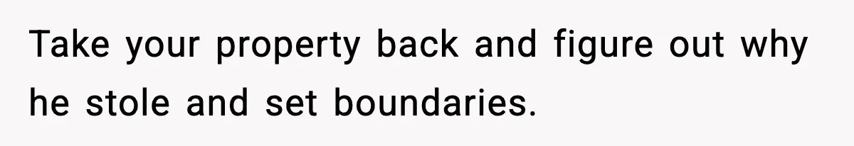 Dad Catches Son Stealing The Family TV On Security Footage, Is He Right To Call Police? Take your property back and figure out why he stole and set boundaries.
