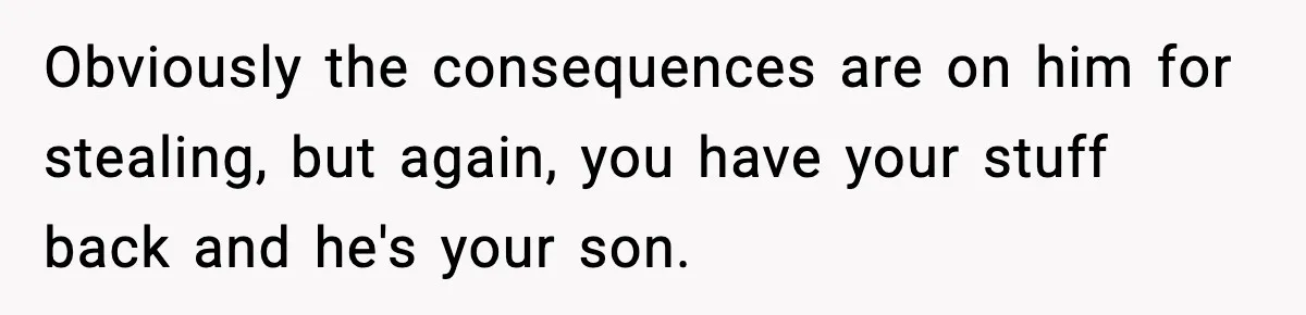 Dad Catches Son Stealing The Family TV On Security Footage, Is He Right To Call Police? Obviously the consequences are on him for stealing, but again, you have your stuff back and he's your son.