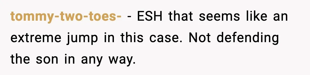 Dad Catches Son Stealing The Family TV On Security Footage, Is He Right To Call Police? tommy-two-toes- − ESH that seems like an extreme jump in this case. Not defending the son in any way.