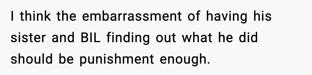 Dad Catches Son Stealing The Family TV On Security Footage, Is He Right To Call Police? I think the embarrassment of having his sister and BIL finding out what he did should be punishment enough.