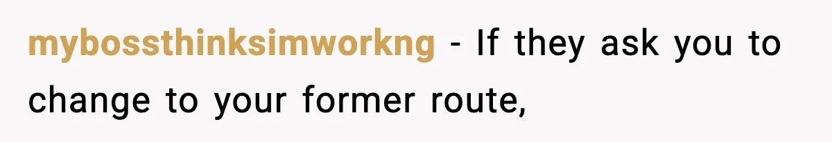 Employee Follows Bookkeeper’s “Shortest Route Only” Rule, Ends Up Costing Company Hundreds In Tolls mybossthinksimworkng − If they ask you to change to your former route,