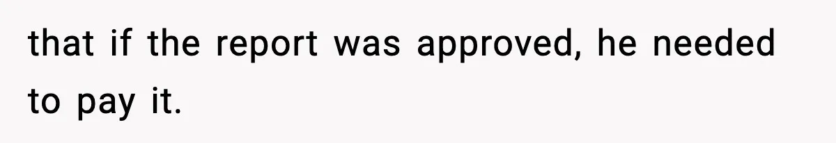 Employee Follows Bookkeeper’s “Shortest Route Only” Rule, Ends Up Costing Company Hundreds In Tolls that if the report was approved, he needed to pay it.