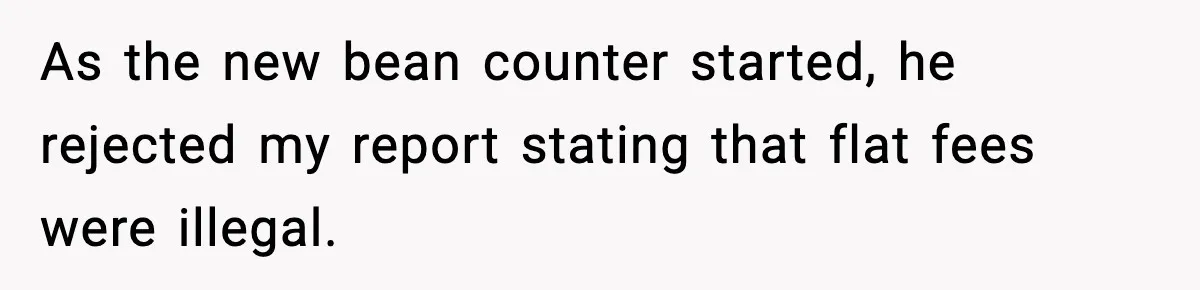Employee Follows Bookkeeper’s “Shortest Route Only” Rule, Ends Up Costing Company Hundreds In Tolls As the new bean counter started, he rejected my report stating that flat fees were illegal.