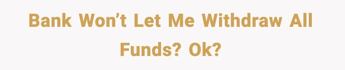 Customer Forced To Keep “Inactive” Bank Account Alive By Withdrawing One Penny Every Two Years Bank won’t let me withdraw all funds? Ok?