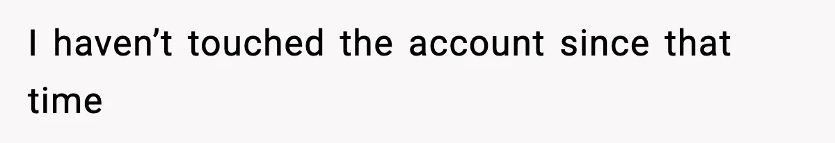 Customer Forced To Keep “Inactive” Bank Account Alive By Withdrawing One Penny Every Two Years I haven’t touched the account since that time